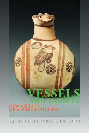 Vessels & Variety: New Aspects of Ancient Pottery de Hanne Thomasen