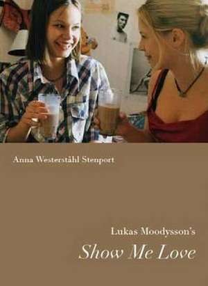 Lukas Moodysson's Show Me Love de Anna Westerstahl Stenport