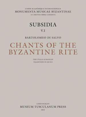 Chants of the Byzantine Rite: The Italo-Albanian Tradition in Sicily: Canti Ecclesiastici della Tradizione Italo-Albanese in Sicilia de Bartolomeo di Salvo