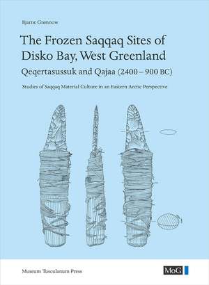 The Frozen Saqqaq Sites of Disko Bay, West Greenland: Qeqertasussuk and Qajaa (2400–900 BC) de Bjarne Grønnow