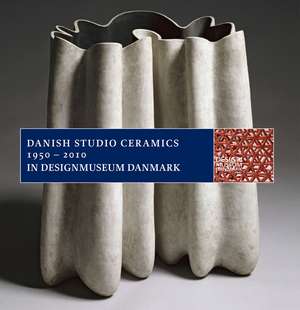 Danish Studio Ceramics 1950 - 2010 de Bodil Busk Laursen