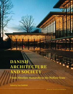 Danish Architecture and Society: From Absolute Monarchy to the Welfare State de Nan Dahlkild