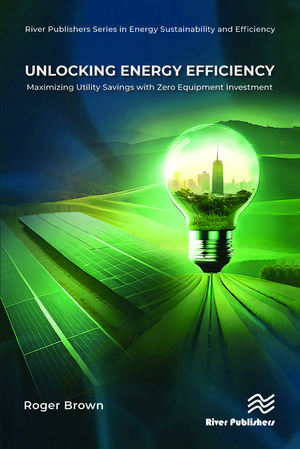 Unlocking Energy Efficiency: Maximizing Utility Savings with Zero Equipment Investment de Roger Brown