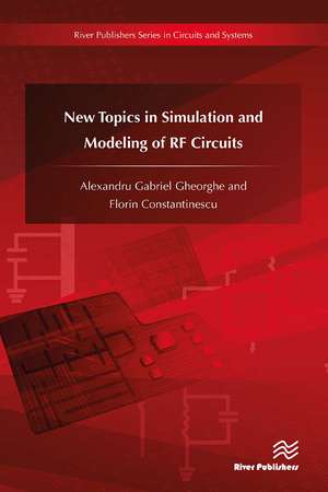 New Topics in Simulation and Modeling of RF Circuits de Alexandru Gabriel Gheorghe