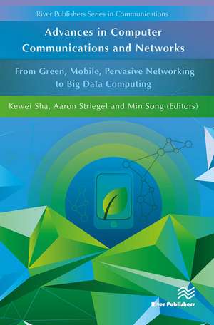 Advances in Computer Communications and Networks From Green, Mobile, Pervasive Networking to Big Data Computing de Kewei Sha