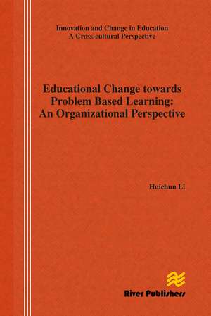 Educational Change Towards Problem Based Learning: An Organizational Perspective de Huichun Li