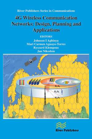 4G Wireless Communication Networks: Design Planning and Applications de Johnson I. Agbinya