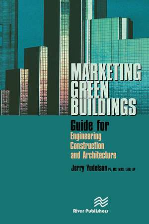 Marketing Green Buildings: Guide for Engineering, Construction and Architecture de Jerry Yudelson