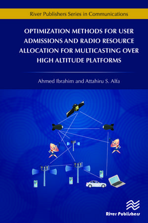 Optimization Methods for User Admissions and Radio Resource Allocation for Multicasting over High Altitude Platforms de Ahmed Ibrahim