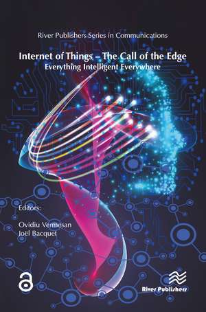 Internet of Things – The Call of the Edge: Everything Intelligent Everywhere de Ovidiu Vermesan