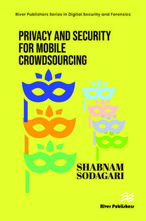 Privacy and Security for Mobile Crowdsourcing de Shabnam Sodagari