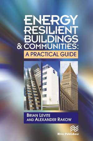 Energy Resilient Buildings and Communities: A Practical Guide de Brian Levite