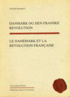 Le Danemark Et La Revolution Francaise de Thorkild Kjaergaard