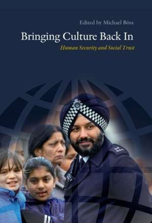 Bringing Culture Back In: Human Security & Social Trust de Michael Boss