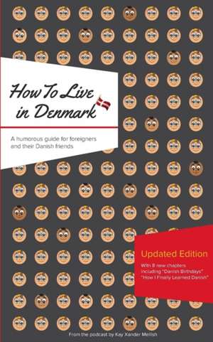 How to Live in Denmark: Updated Edition de Kay Xander Mellish