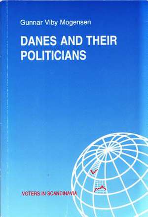 Danes and Their Politicians de Gunnar Viby Mogensen