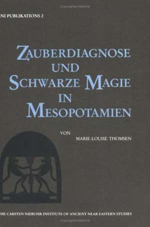 Zauberdiagnose und Schwarze Magie in Mesopotamien de Marie L Thomsen