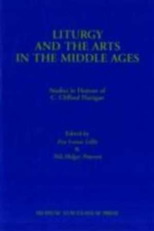 Liturgy and the Arts in the Middle Ages de Eva Louise Lillie