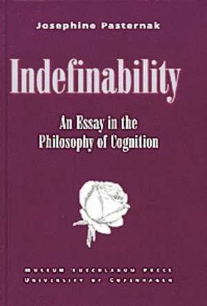 Indefinability: An Essay in the Philosophy of Cognition de Josephine Pasternak