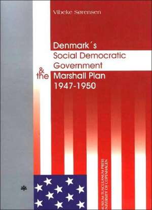 Denmark's Social Democratic Government and the Marshall Plan de Vibeke Sorensen