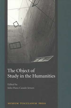 The Object of Study in the Humanities: Proceedings from the Seminar at the University of Copenhagen, September 2001 de Julio Hans Casado Jensen