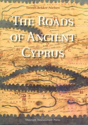 Roads of Ancient Cyprus de Tonnes Bekker-Nielsen