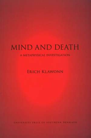 Mind & Death: A Metaphysical Investigation de Erich Klawonn