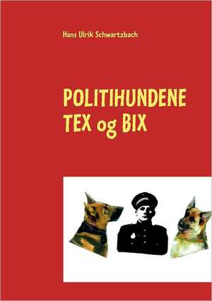 Politihundene TEX og BIX de Hans Ulrik Schwartzbach