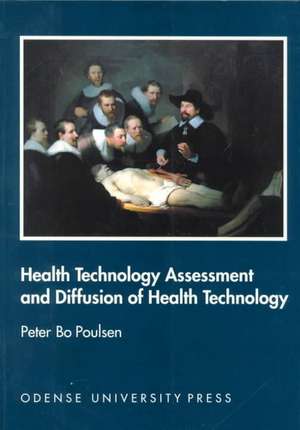 Health Technology Assessment and Diffiusion of Health Technology de Peter Bo Poulsen