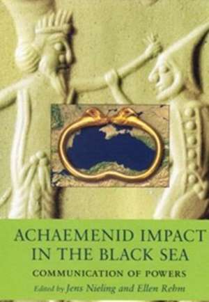 Achaemenid Impact in the Black Sea de Jens Nieling