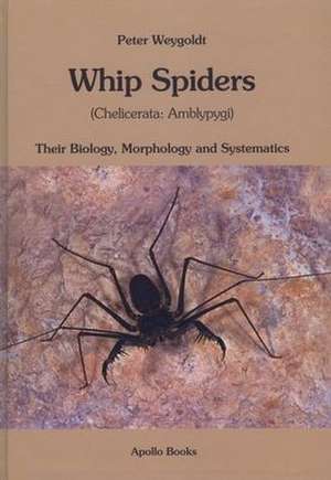 Whip Spiders: Their Biology, Morphology and Systematics (Chelicerata: Amblypygi) de Peter Weygoldt