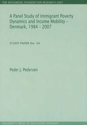 Panel Study of Immigrant Poverty Dynamics and Income Mobility - Denmark. 1984 - 2007 de Peder J. Pedersen