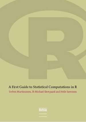 First Guide to Statistical Computations in R de Torben Martinussen