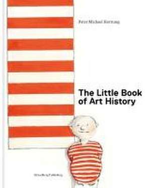 The Little Book of Art History de Peter Michael Hornung