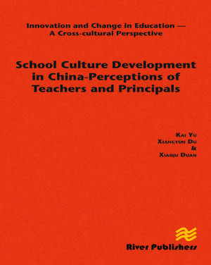 School Culture Development in China - Perceptions of Teachers and Principals de Kai Yu