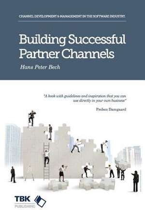 Building Successful Partner Channels de Hans Peter Peter Bech