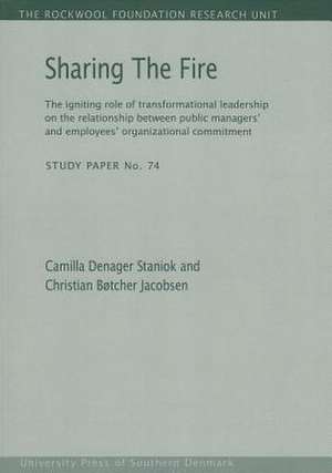 Sharing the Fire: The Igniting Role of Transformational Leadership on the Relationship Between Public Managers' and Employees' Organizat de Camilla Denager Staniok