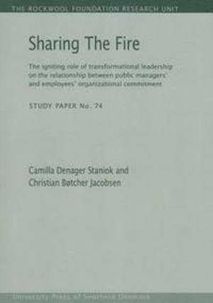 Sharing the Fire: The Igniting Role of Transformational Leadership on the Relationship Between Public Managers' & Employees' Organizational Commitment de Camilla Denager Staniok