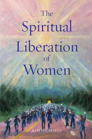 The Spiritual Liberation of Women de Kim Michaels