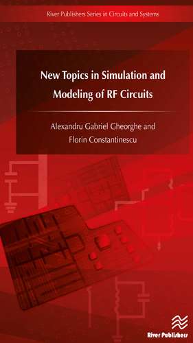 New Topics in Simulation and Modeling of RF Circuits de Alexandru Gabriel Gheorghe