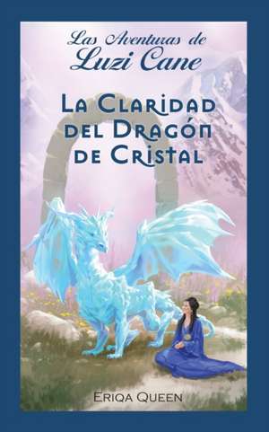 La Claridad del Dragón de Cristal de Eriqa Queen