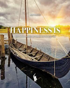 Happiness Is: 500 Danish quotes on happiness through life de Mette Odderskov