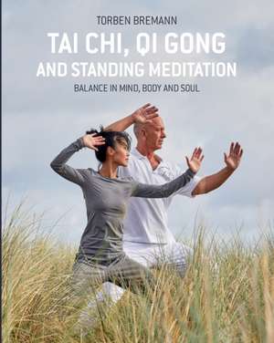 Tai Chi, Qi Gong and Standing Meditation: Balance in mind, body and soul de Meraz Ahmed