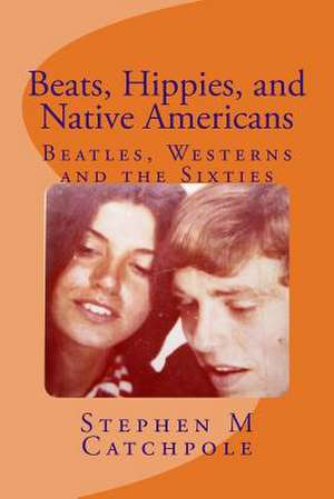 Beats, Hippies, and Native Americans de Catchpole Ma, Stephen M.