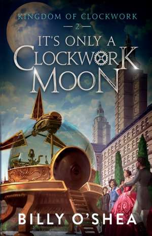 It's Only A Clockwork Moon de Billy O'Shea