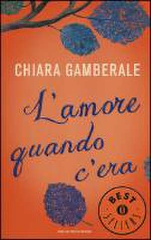 L'amore quando c'era de Chiara Gamberale