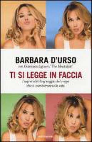 Ti si legge in faccia. I segreti del linguaggio del corpo che ti cambieranno la vita de Barbara D'Urso