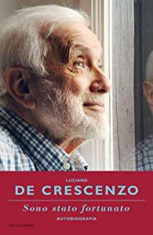 Sono stato fortunato. Autobiografia de Luciano De Crescenzo