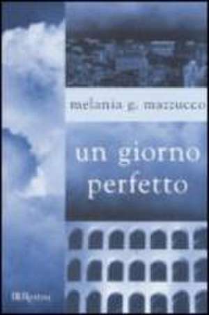 Un Giorno Perfetto de Melania G. Mazzucco