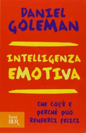 Intelligenza emotiva. Che cos'è e perché può renderci felici de Daniel Goleman